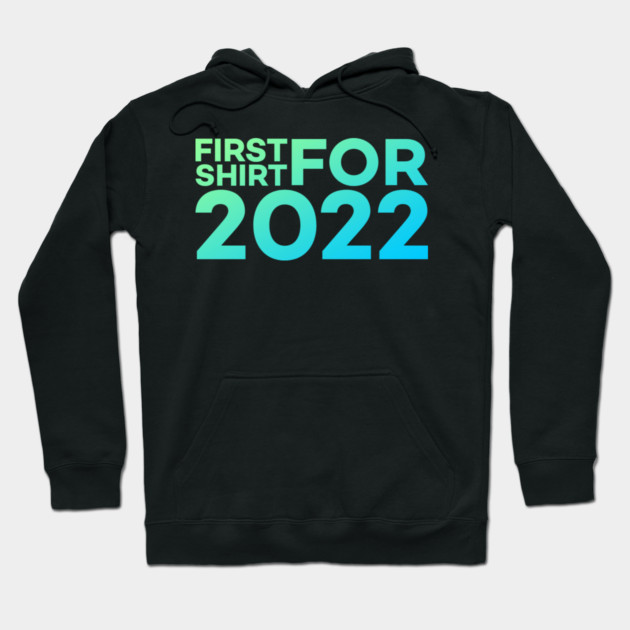 First Shirt For 2022 Funny Meme Gift Hoodie by DrollDrifter