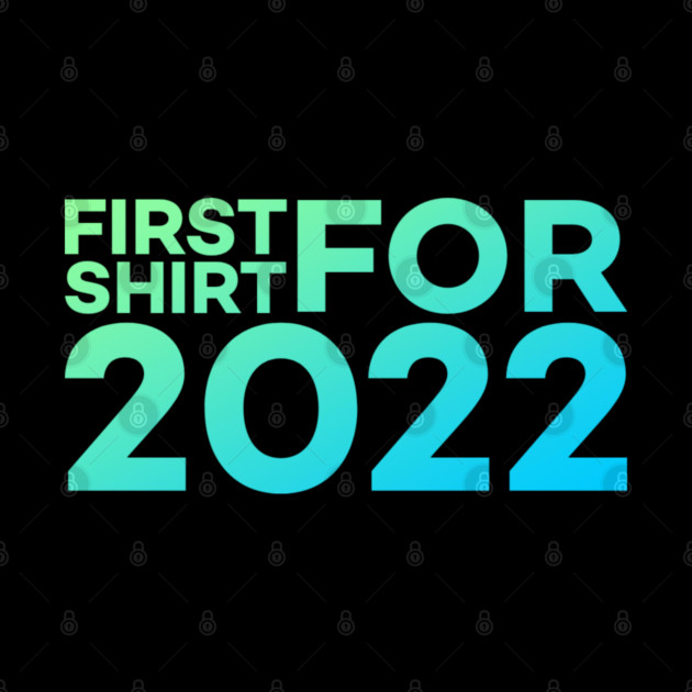 First Shirt For 2022 Funny Meme Gift by DrollDrifter