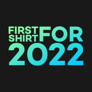First Shirt For 2022 Funny Meme Gift T-Shirt