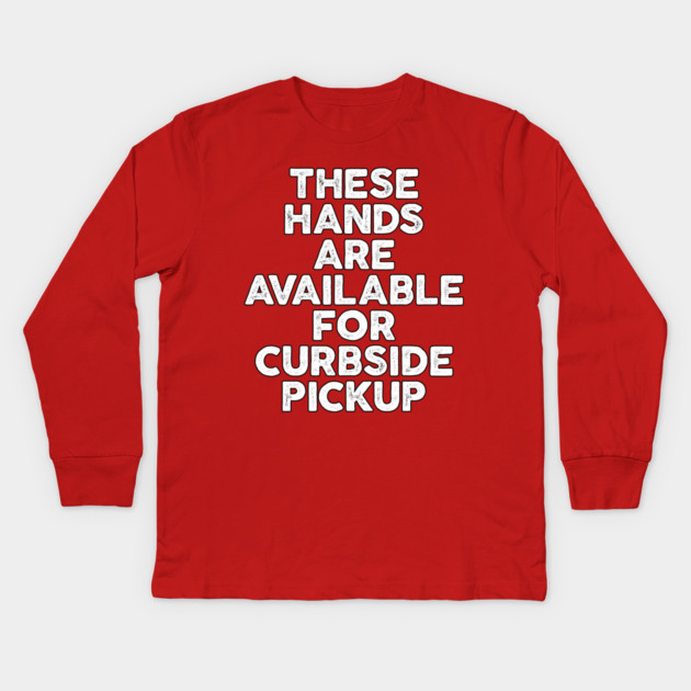 These Hands Are Available for Curbside Pickup Kids Long Sleeve T-Shirt by belownormal