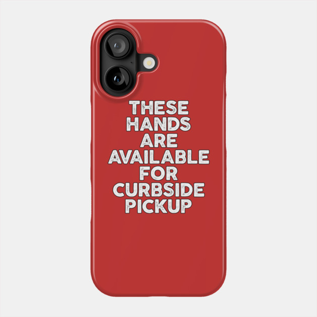 These Hands Are Available for Curbside Pickup Phone Case by belownormal