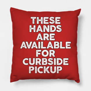 These Hands Are Available for Curbside Pickup Pillow
