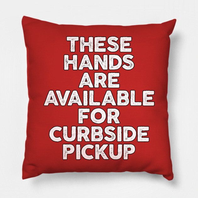 These Hands Are Available for Curbside Pickup Pillow by belownormal