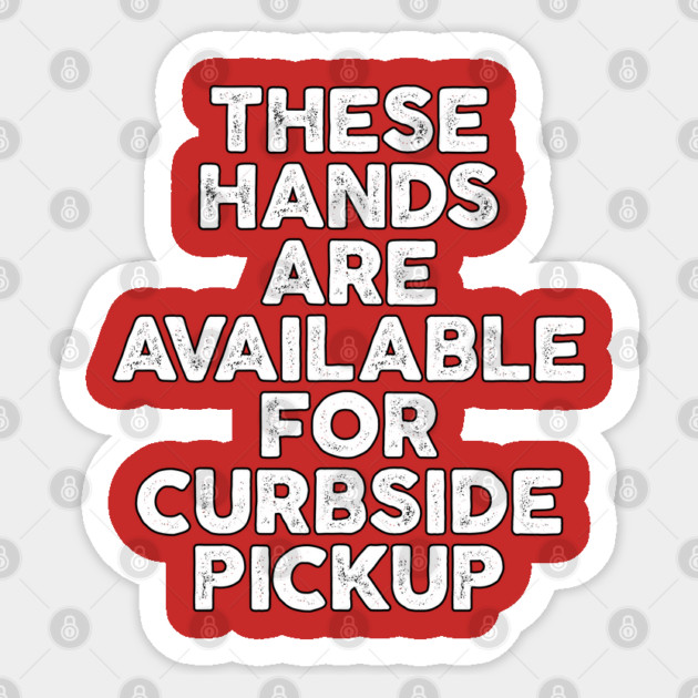 These Hands Are Available for Curbside Pickup Sticker by belownormal