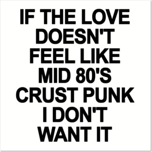 If The Love Doesn't Feel Like 80's Crust Punk Posters and Art