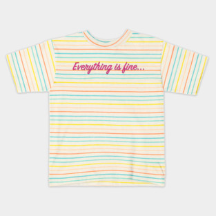Everything is fine... Kids T-Shirt