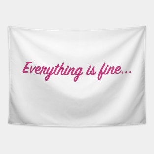 Everything is fine... Tapestry