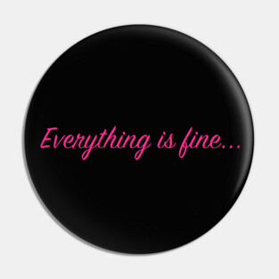 Everything is fine... Pin