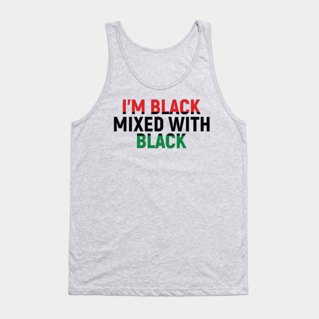 I'm Black Mixed with Black, Black History Month Tank Top by UrbanLifeApparel