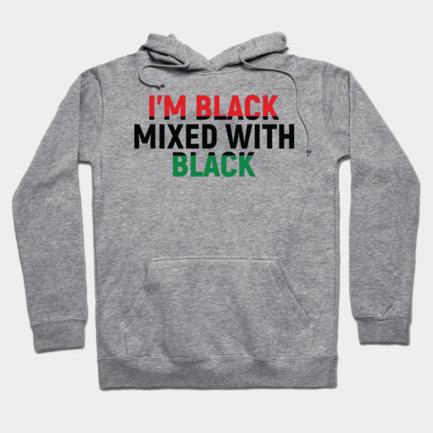 I'm Black Mixed with Black, Black History Month Hoodie by UrbanLifeApparel