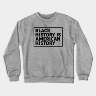 Black history is American history, Black History Month Crewneck Sweatshirt