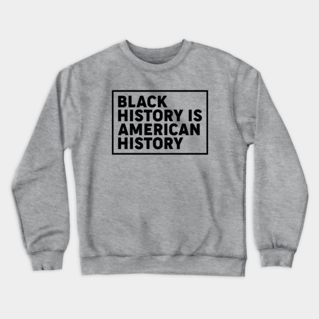 Black history is American history, Black History Month Crewneck Sweatshirt by UrbanLifeApparel