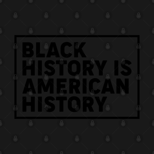 Black history is American history, Black History Month by UrbanLifeApparel