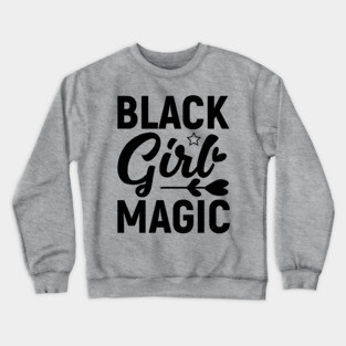 Black Girl Magic, Black History Month Crewneck Sweatshirt