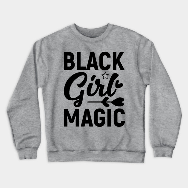 Black Girl Magic, Black History Month Crewneck Sweatshirt by UrbanLifeApparel
