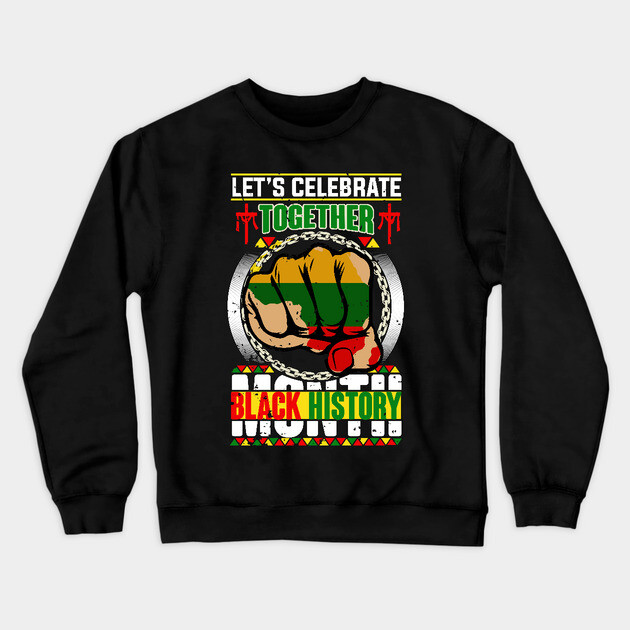 Let's Celebrate Together, Black History Month Crewneck Sweatshirt by UrbanLifeApparel