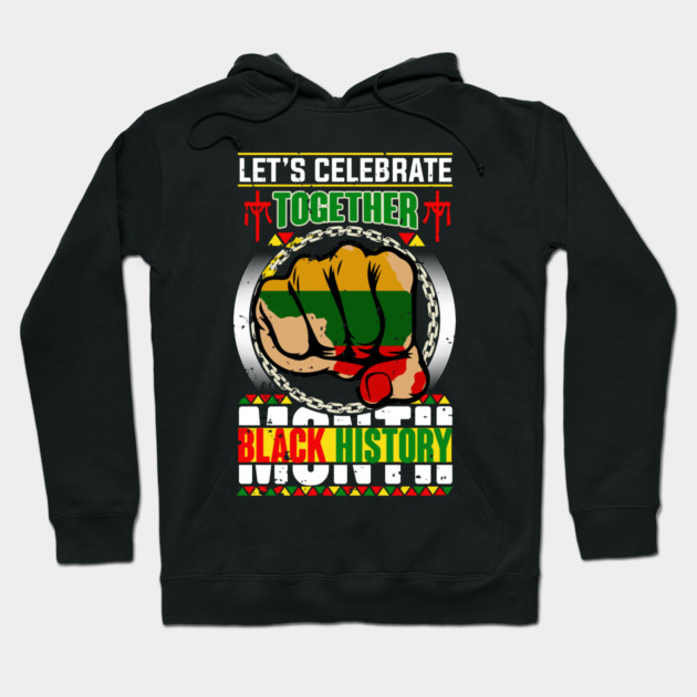 Let's Celebrate Together, Black History Month Hoodie by UrbanLifeApparel