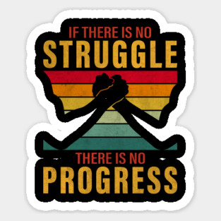 If there is no struggle, there is no progress Sticker