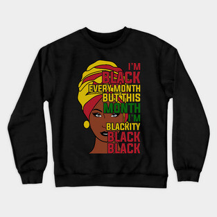 I'm black every month, Black History month Crewneck Sweatshirt
