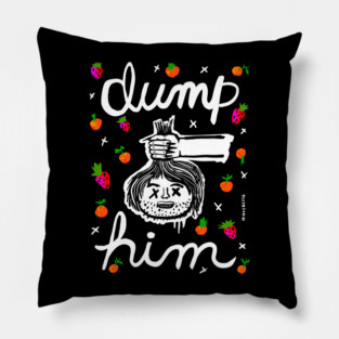 DUMP HIM Pillow