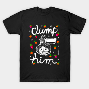 DUMP HIM T-Shirt