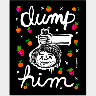DUMP HIM Posters and Art