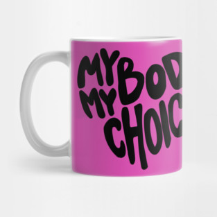 My body My Choice Mug