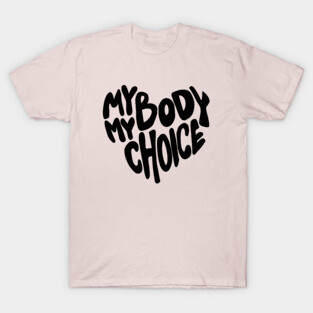 My body My Choice T-Shirt