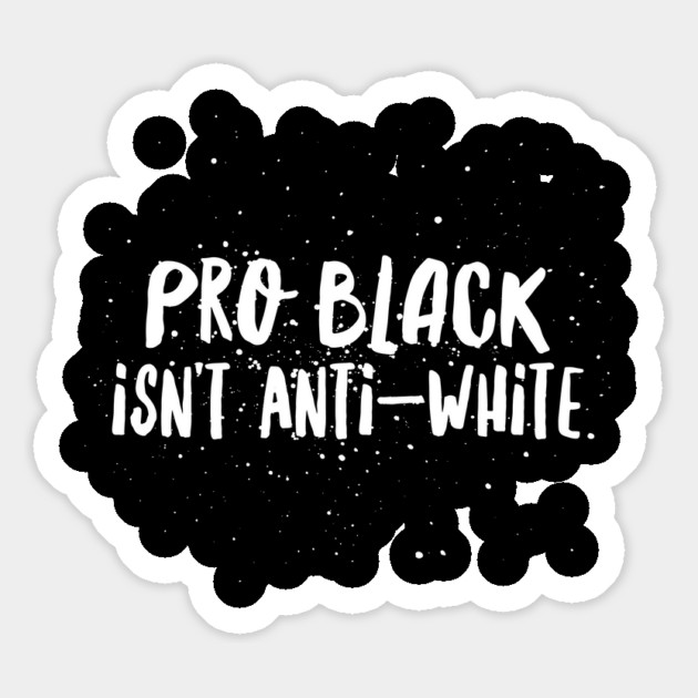 Pro Black Isn't Anti White | African American | Black Lives Magnet by UrbanLifeApparel