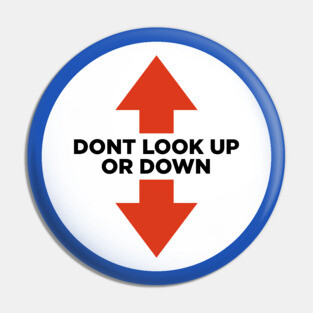 Don't look up or down Pin