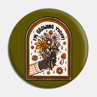I'm Growing Today Pin