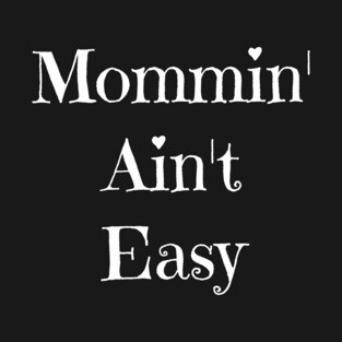 Mommin' Ain't Easy T-Shirt