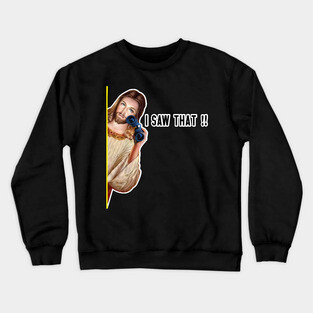 Jesus I Saw That Crewneck Sweatshirt