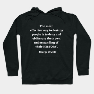 George Orwell Quote about History Hoodie