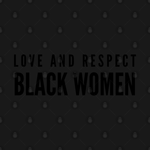 Love And Respect Black Women | African American by UrbanLifeApparel