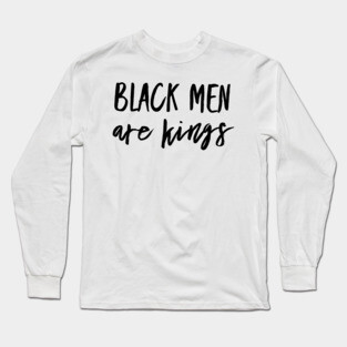 Black Men Are Kings | African American | Black Lives Long Sleeve T-Shirt