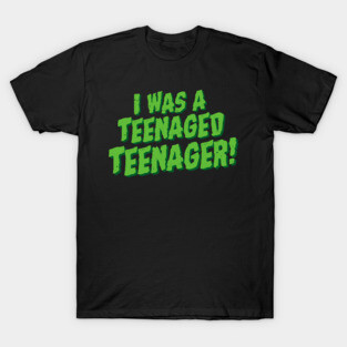 I Was A Teenaged Teenager! Movie Parody T-Shirt