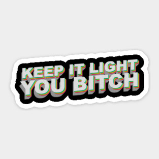 Keep it light you B Sticker