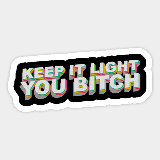 Keep it light you B Magnet by DankyDevito