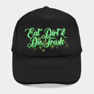 Eat Dirt & Die Trash Hat