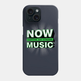 NOW Everyone Just Streams MUSIC Phone Case