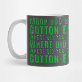 Mbop doo bee mm Cotton Eye Joe Mug
