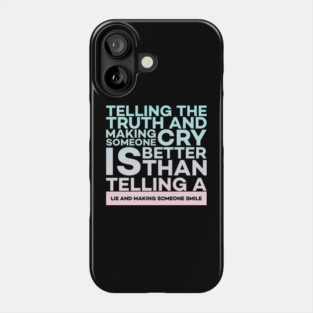 Telling the truth and making someone cry is better Quota Phone Case