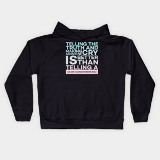 Telling the truth and making someone cry is better Quota Kids Hoodie