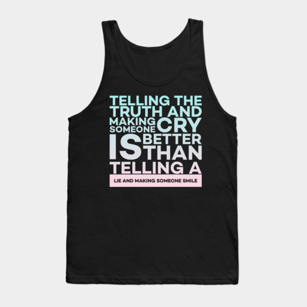 Telling the truth and making someone cry is better Quota Tank Top by DrollDrifter