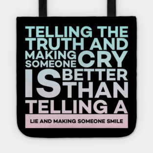 Telling the truth and making someone cry is better Quota Tote