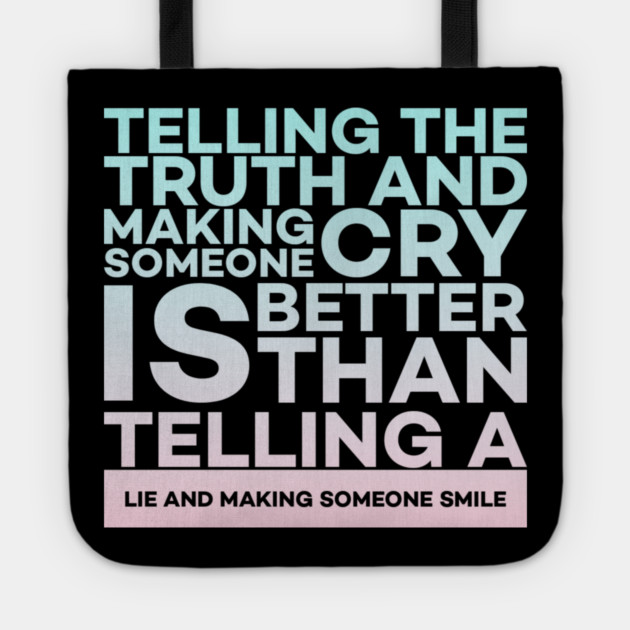 Telling the truth and making someone cry is better Quota Tote by DrollDrifter
