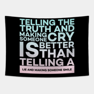 Telling the truth and making someone cry is better Quota Tapestry