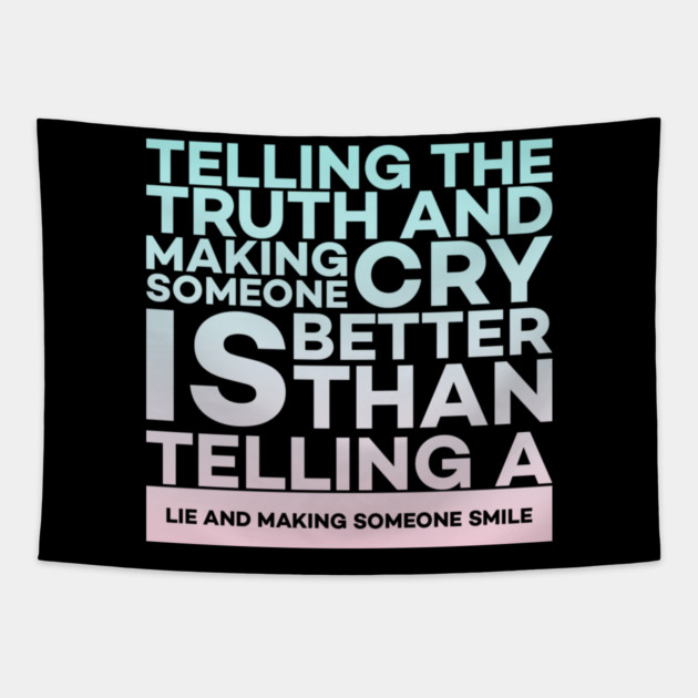 Telling the truth and making someone cry is better Quota Tapestry by DrollDrifter