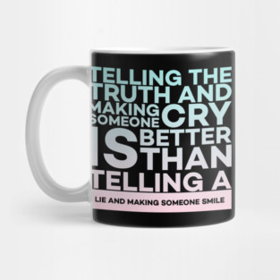 Telling the truth and making someone cry is better Quota Mug